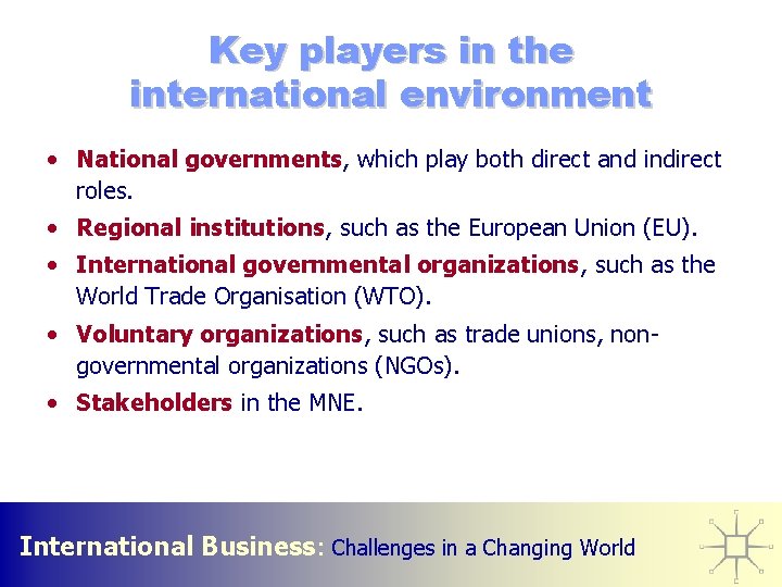 Key players in the international environment • National governments, which play both direct and