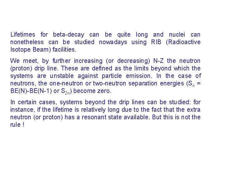 Lifetimes for beta-decay can be quite long and nuclei can nonetheless can be studied Lifetimes for beta-decay can be quite long and nuclei can nonetheless can be studied