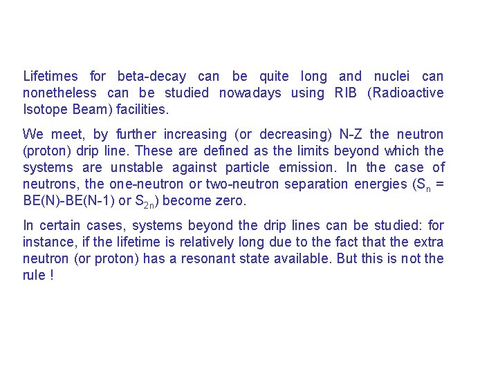 Lifetimes for beta-decay can be quite long and nuclei can nonetheless can be studied