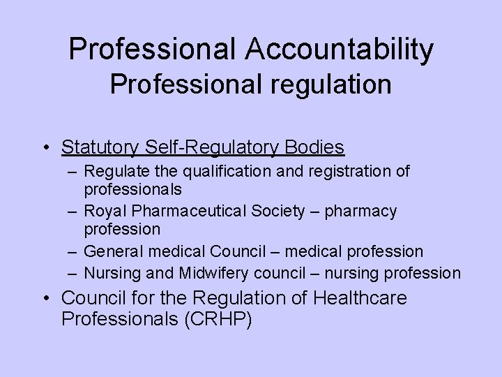 Professional Accountability Professional regulation • Statutory Self-Regulatory Bodies – Regulate the qualification and registration