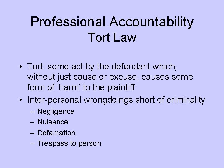 Professional Accountability Tort Law • Tort: some act by the defendant which, without just