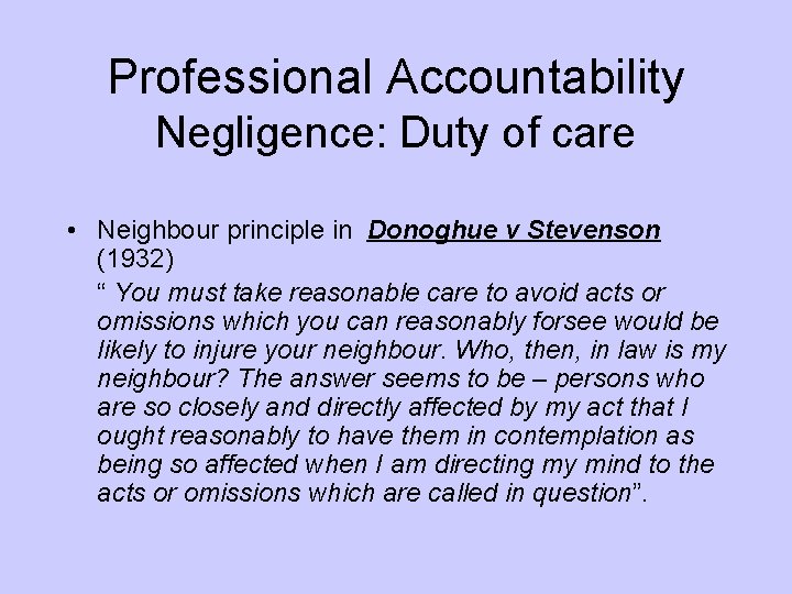 Professional Accountability Negligence: Duty of care • Neighbour principle in Donoghue v Stevenson (1932)