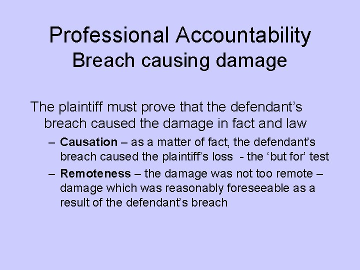 Professional Accountability Breach causing damage The plaintiff must prove that the defendant’s breach caused