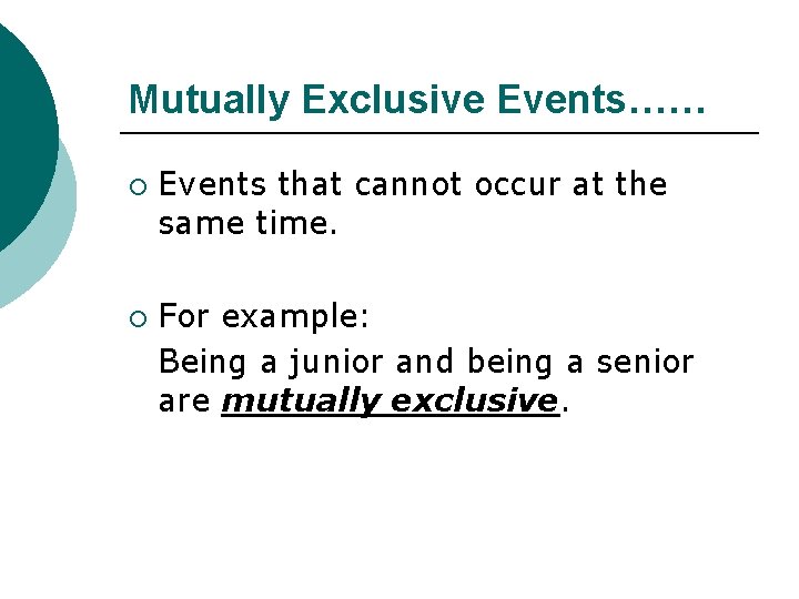 Mutually Exclusive Events…… ¡ ¡ Events that cannot occur at the same time. For Mutually Exclusive Events…… ¡ ¡ Events that cannot occur at the same time. For