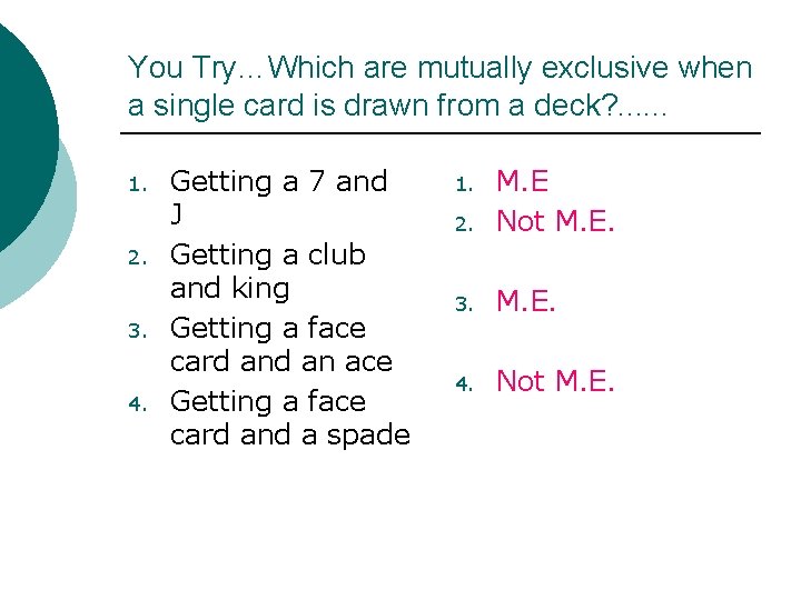 You Try…Which are mutually exclusive when a single card is drawn from a deck? You Try…Which are mutually exclusive when a single card is drawn from a deck?