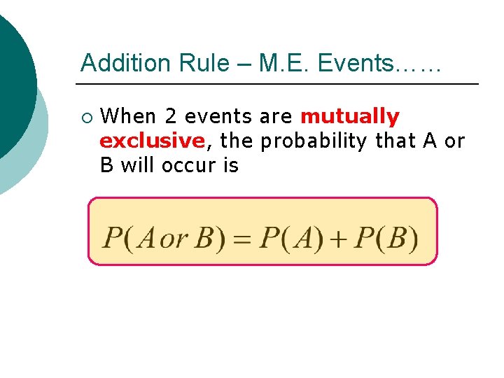 Addition Rule – M. E. Events…… ¡ When 2 events are mutually exclusive, the Addition Rule – M. E. Events…… ¡ When 2 events are mutually exclusive, the