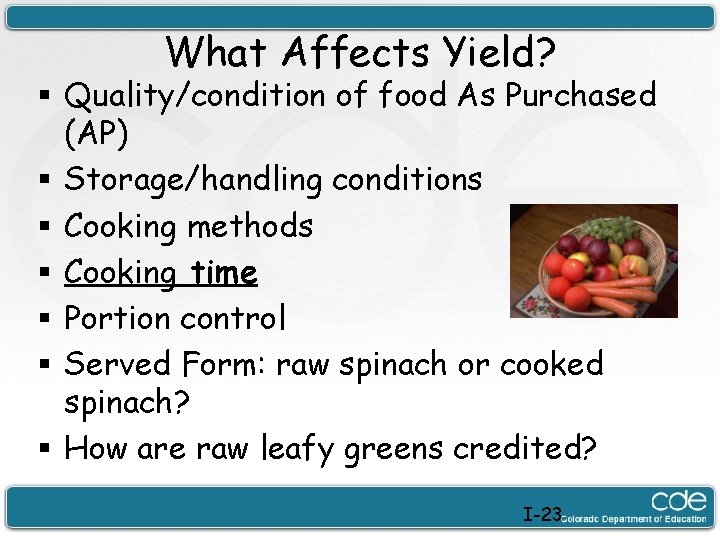 What Affects Yield? § Quality/condition of food As Purchased (AP) § Storage/handling conditions §