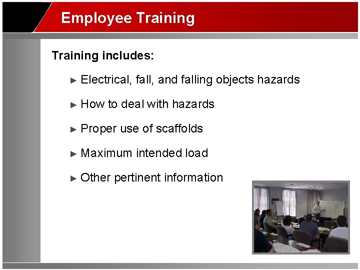 Employee Training includes: ► Electrical, fall, and falling objects hazards ► How to deal