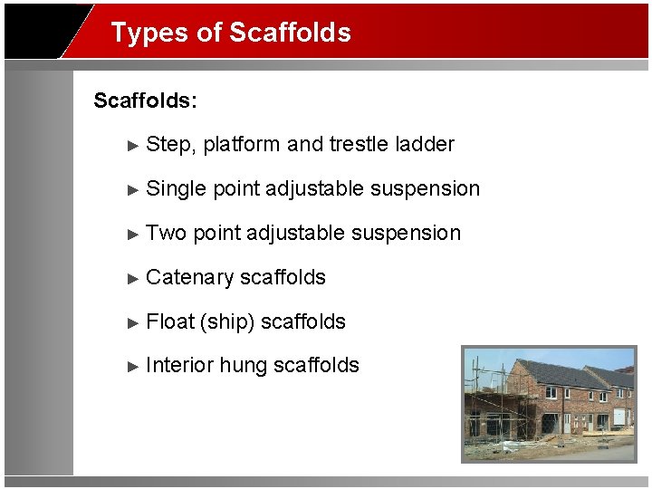 Types of Scaffolds: ► Step, platform and trestle ladder ► Single point adjustable suspension