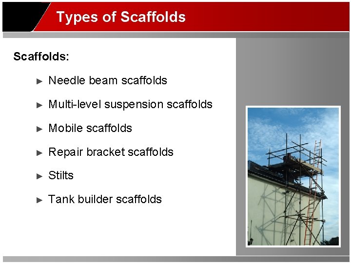 Types of Scaffolds: ► Needle beam scaffolds ► Multi-level suspension scaffolds ► Mobile scaffolds