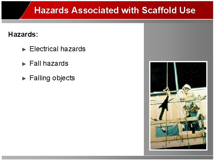 Hazards Associated with Scaffold Use Hazards: ► Electrical hazards ► Falling objects 