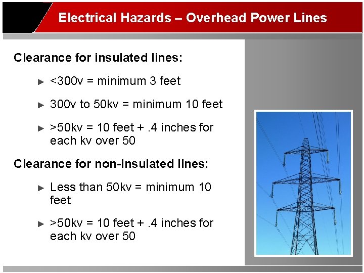 Electrical Hazards – Overhead Power Lines Clearance for insulated lines: ► <300 v =