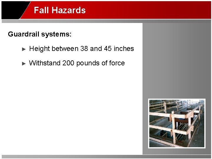 Fall Hazards Guardrail systems: ► Height between 38 and 45 inches ► Withstand 200