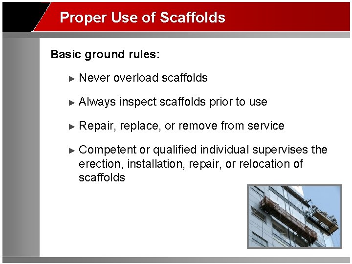 Proper Use of Scaffolds Basic ground rules: ► Never overload scaffolds ► Always inspect