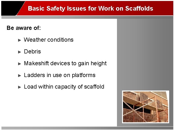 Basic Safety Issues for Work on Scaffolds Be aware of: ► Weather conditions ►