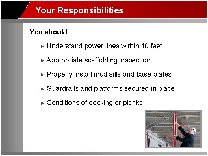 Your Responsibilities You should: ► Understand power lines within 10 feet ► Appropriate scaffolding