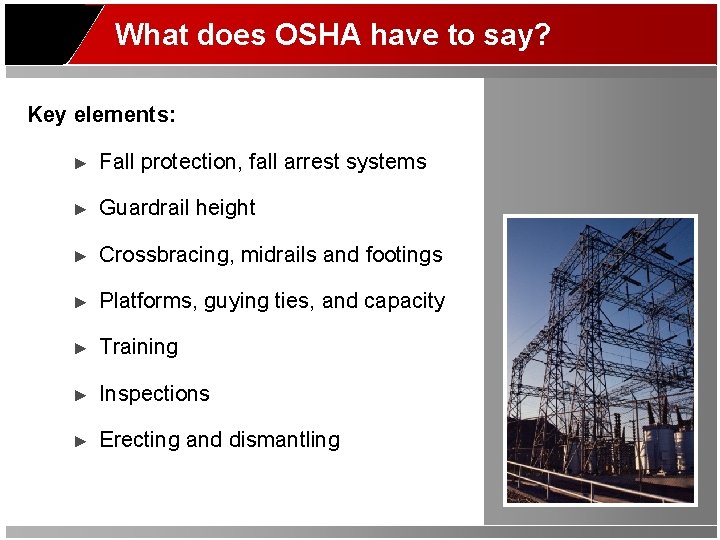 What does OSHA have to say? Key elements: ► Fall protection, fall arrest systems