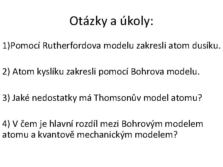Otázky a úkoly: 1)Pomocí Rutherfordova modelu zakresli atom dusíku. 2) Atom kyslíku zakresli pomocí