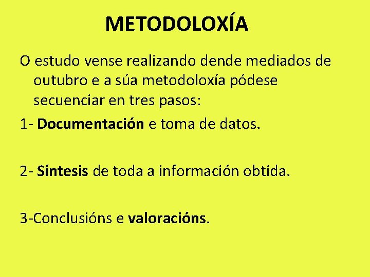 METODOLOXÍA O estudo vense realizando dende mediados de outubro e a súa metodoloxía pódese