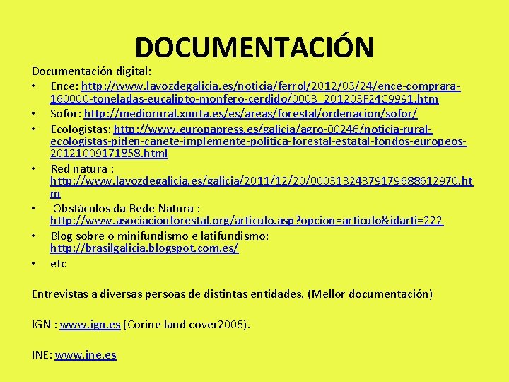 DOCUMENTACIÓN Documentación digital: • Ence: http: //www. lavozdegalicia. es/noticia/ferrol/2012/03/24/ence-comprara 160000 -toneladas-eucalipto-monfero-cerdido/0003_201203 F 24 C