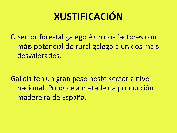 XUSTIFICACIÓN O sector forestal galego é un dos factores con máis potencial do rural