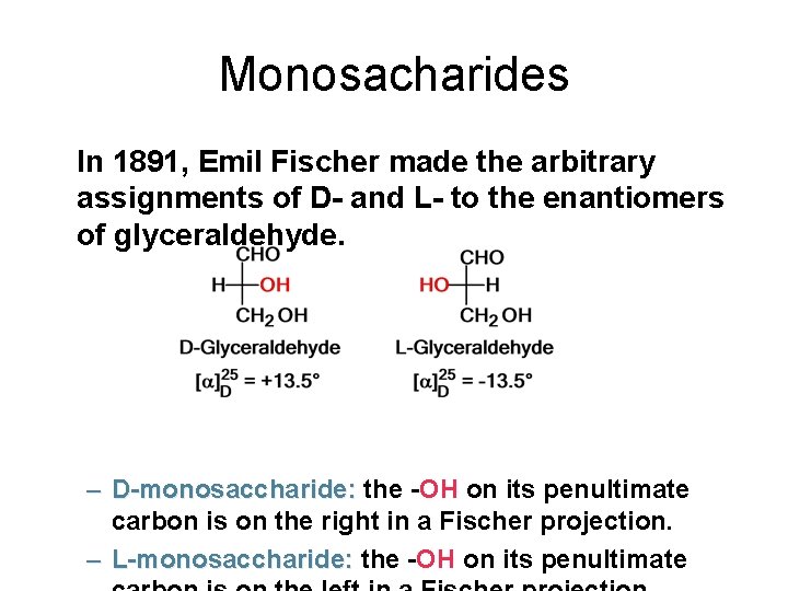 Monosacharides In 1891, Emil Fischer made the arbitrary assignments of D- and L- to