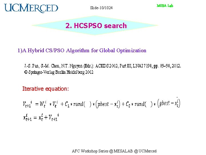 Slide-10/1024 2. HCSPSO search 1)A Hybrid CS/PSO Algorithm for Global Optimization Iterative equation: AFC