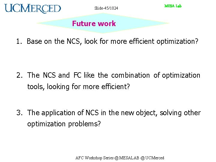 Slide-45/1024 MESA Lab Future work 1. Base on the NCS, look for more efficient