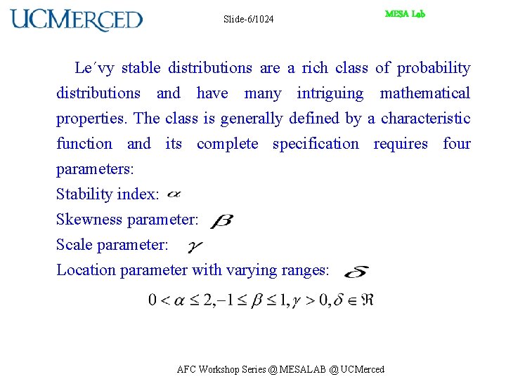 Slide-6/1024 MESA Lab Le´vy stable distributions are a rich class of probability distributions and