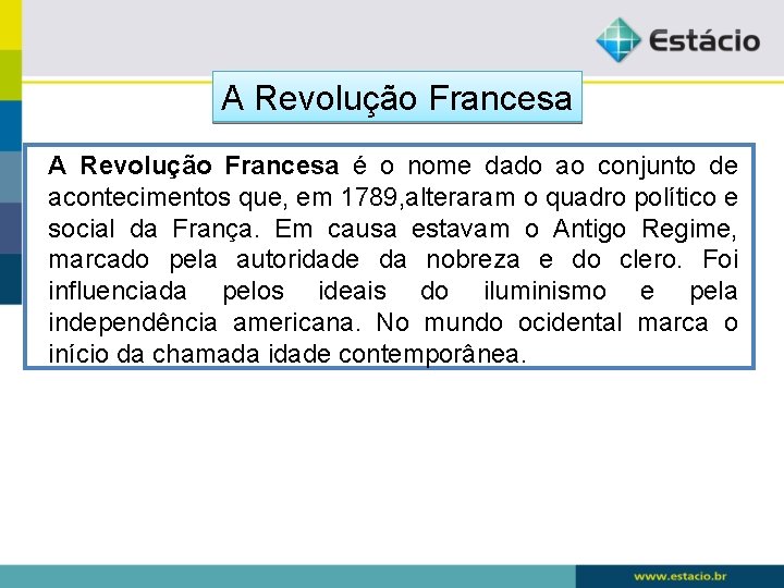 A Revolução Francesa é o nome dado ao conjunto de acontecimentos que, em 1789,