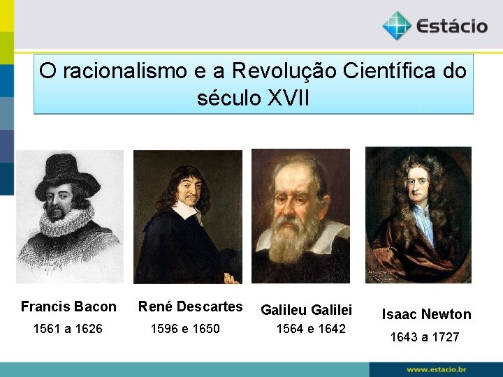 O racionalismo e a Revolução Científica do século XVII Francis Bacon 1561 a 1626