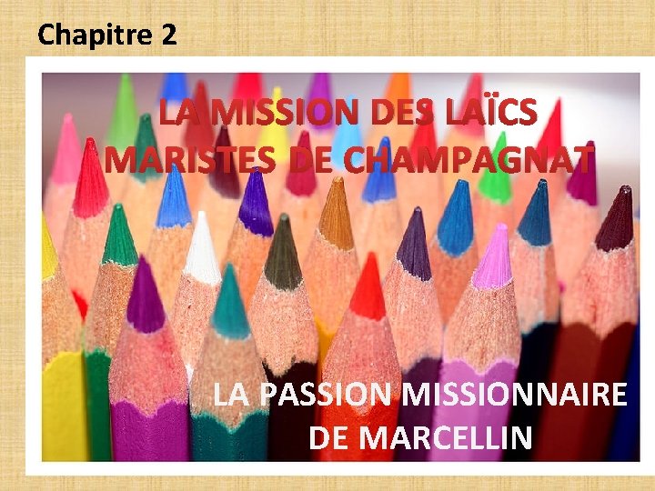 Chapitre 2 LA MISSION DES LAÏCS MARISTES DE CHAMPAGNAT LA PASSION MISSIONNAIRE DE MARCELLIN