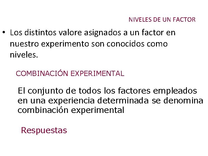 NIVELES DE UN FACTOR • Los distintos valore asignados a un factor en nuestro
