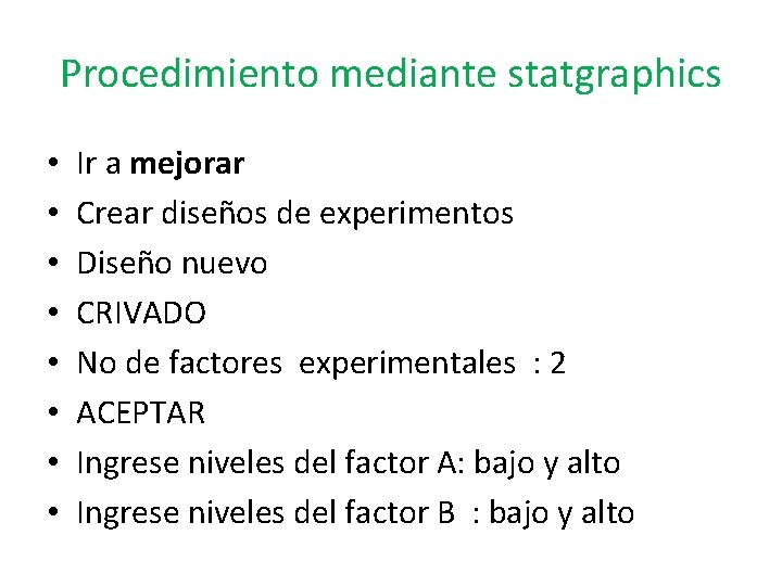 Procedimiento mediante statgraphics • • Ir a mejorar Crear diseños de experimentos Diseño nuevo