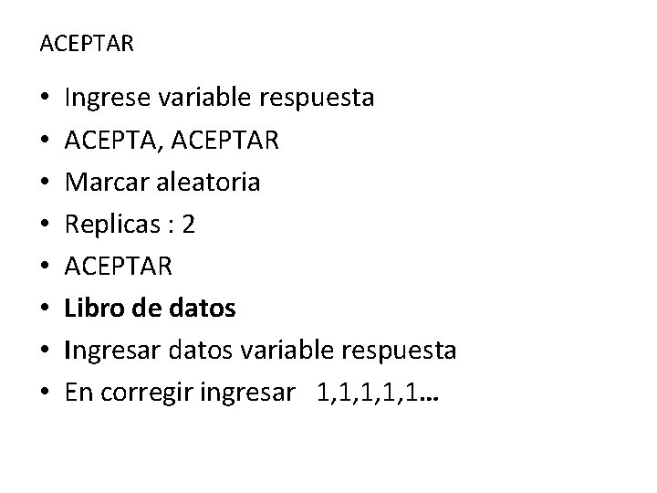 ACEPTAR • • Ingrese variable respuesta ACEPTA, ACEPTAR Marcar aleatoria Replicas : 2 ACEPTAR