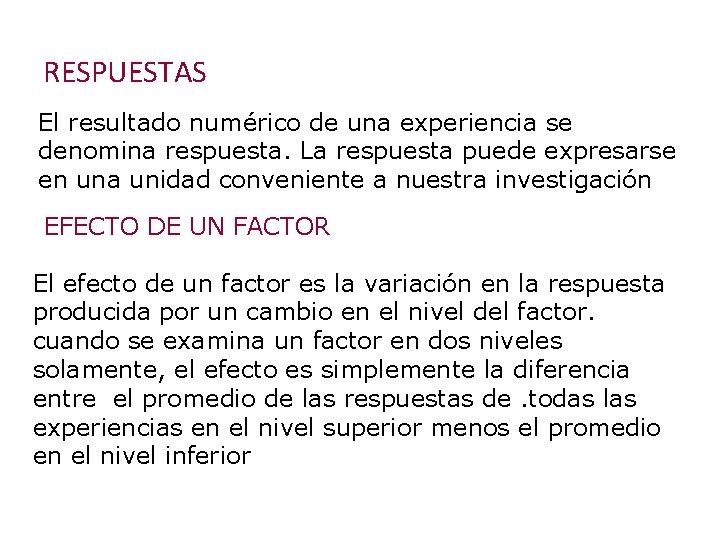 RESPUESTAS El resultado numérico de una experiencia se denomina respuesta. La respuesta puede expresarse