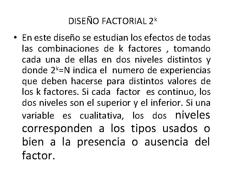 DISEÑO FACTORIAL 2 k • En este diseño se estudian los efectos de todas