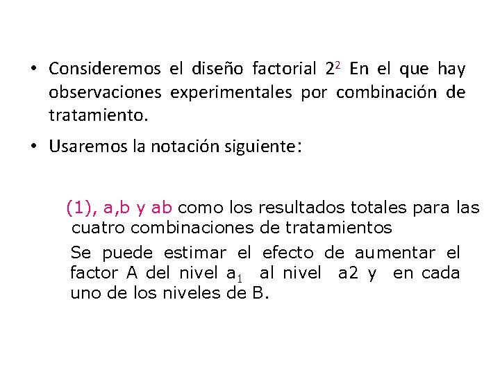  • Consideremos el diseño factorial 22 En el que hay observaciones experimentales por
