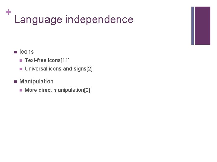 + Language independence n n Icons n Text-free icons[11] n Universal icons and signs[2]