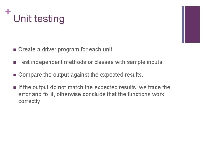 + Unit testing n Create a driver program for each unit. n Test independent