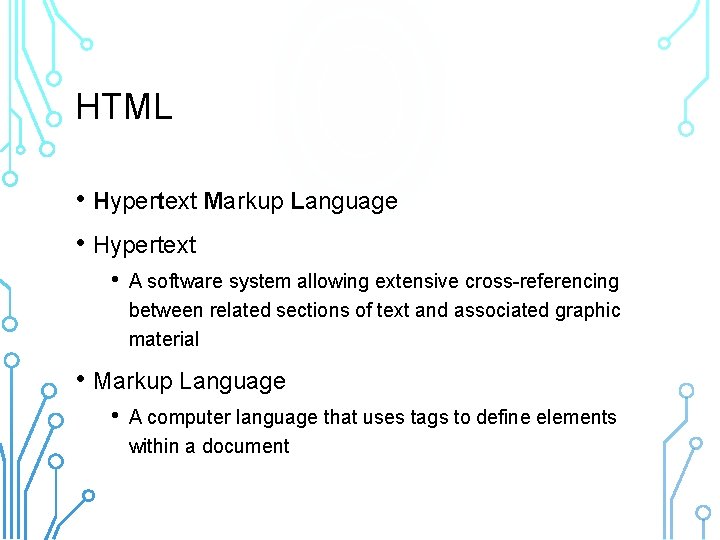 HTML • Hypertext Markup Language • Hypertext • A software system allowing extensive cross-referencing