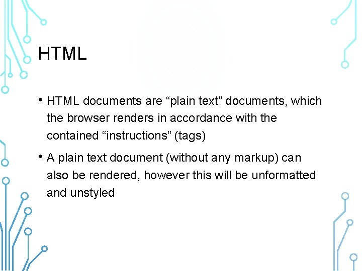 HTML • HTML documents are “plain text” documents, which the browser renders in accordance