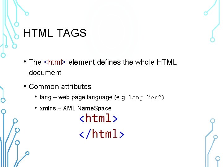 HTML TAGS • The <html> element defines the whole HTML document • Common attributes