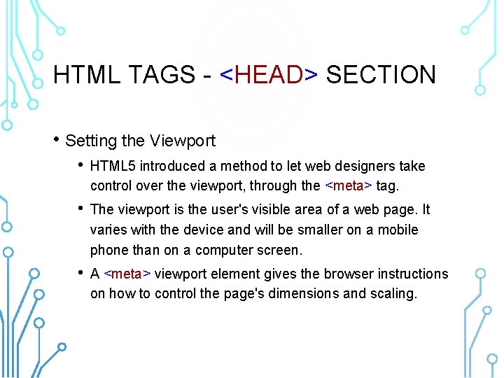 HTML TAGS - <HEAD> SECTION • Setting the Viewport • HTML 5 introduced a