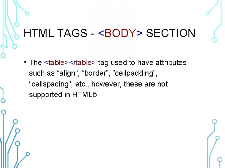 HTML TAGS - <BODY> SECTION • The <table></table> tag used to have attributes such