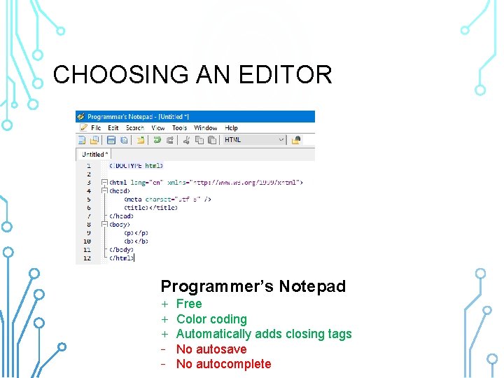 CHOOSING AN EDITOR Programmer’s Notepad + + + - Free Color coding Automatically adds