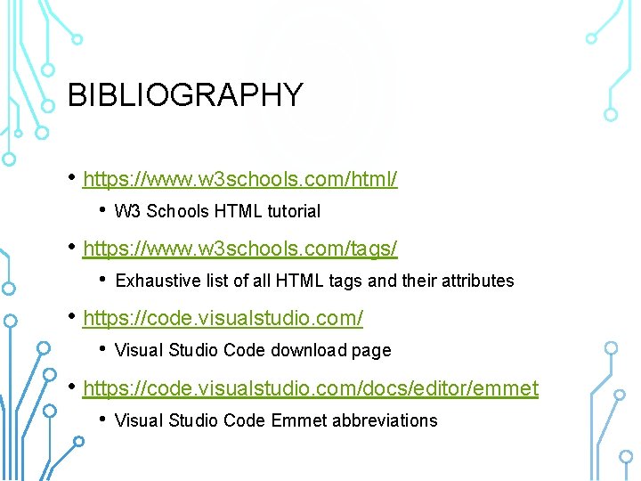 BIBLIOGRAPHY • https: //www. w 3 schools. com/html/ • W 3 Schools HTML tutorial