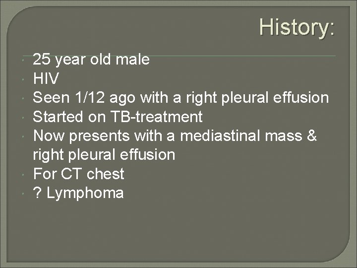 History: 25 year old male HIV Seen 1/12 ago with a right pleural effusion
