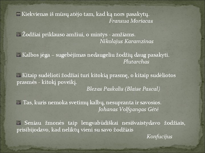  Kiekvienas iš mūsų atėjo tam, kad ką nors pasakytų. Fransua Moriacas Žodžiai priklauso