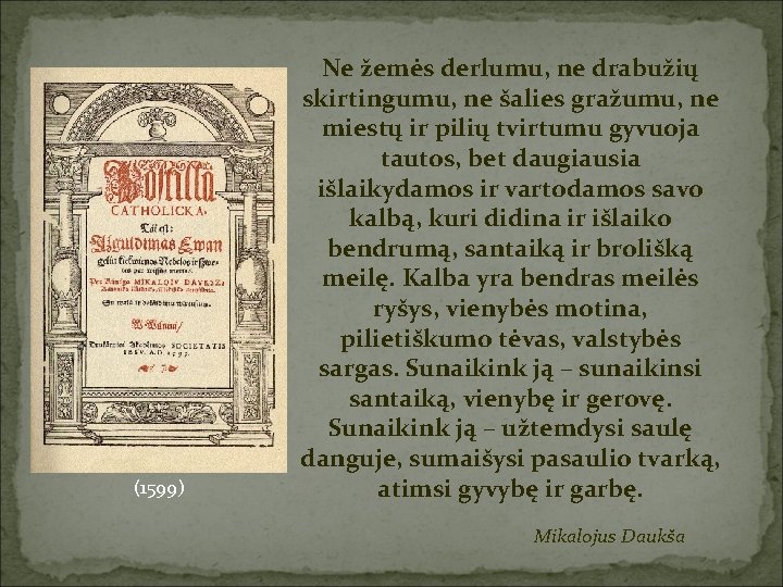 (1599) Ne žemės derlumu, ne drabužių skirtingumu, ne šalies gražumu, ne miestų ir pilių